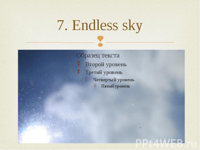7. Endless sky