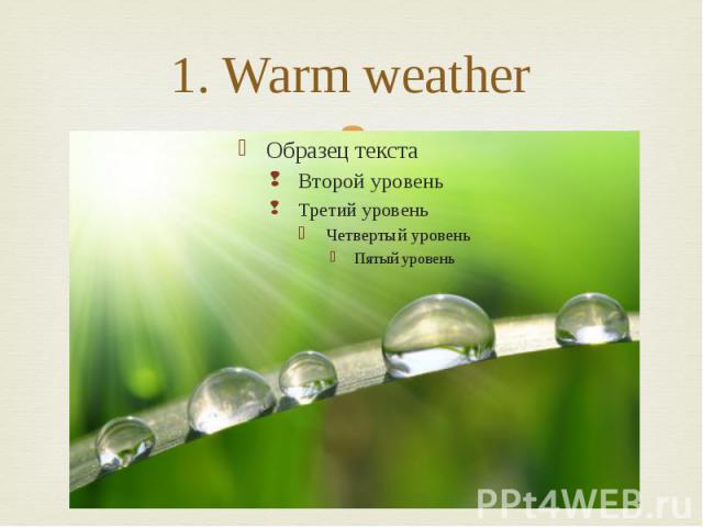 1. Warm weather
