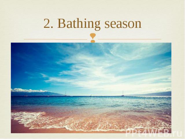2. Bathing season