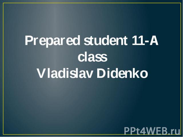 Prepared student 11-A class Vladislav Didenko