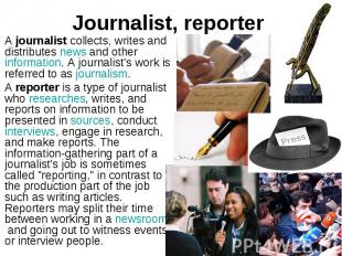 Journalist, reporter A&nbsp;journalist&nbsp;collects, writes and distributes&nbs