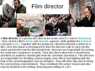 Film director A&nbsp;film director&nbsp;is a person who directs the actors and&n