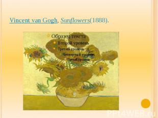 Vincent van Gogh,&nbsp;Sunflowers(1888).