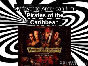 My favorite American film Pirates of the Caribbean