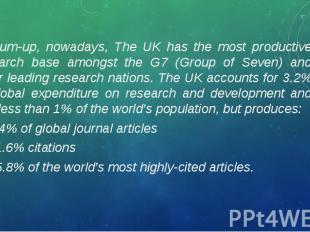 To sum-up, nowadays, The UK has the most productive research base amongst the G7