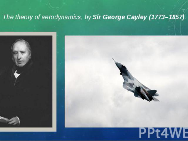 The theory of aerodynamics, by Sir George Cayley (1773–1857). The theory of aerodynamics, by Sir George Cayley (1773–1857).