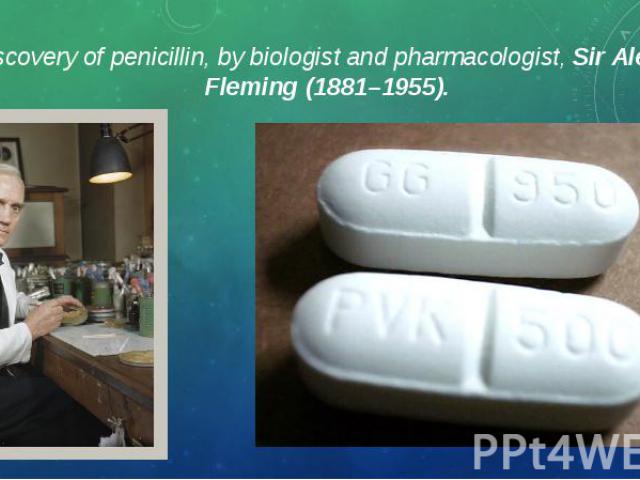 The discovery of penicillin, by biologist and pharmacologist, Sir Alexander Fleming (1881–1955). The discovery of penicillin, by biologist and pharmacologist, Sir Alexander Fleming (1881–1955).