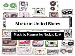 Music in United States Made by Kuzmenko Nadya, 11-A