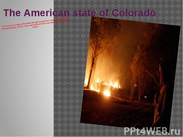 The American state of Colorado In the American state of Colorado through natural fires evacuated already 32 thousand people. Earlier it was reported about the evacuation of 11 thousand people.