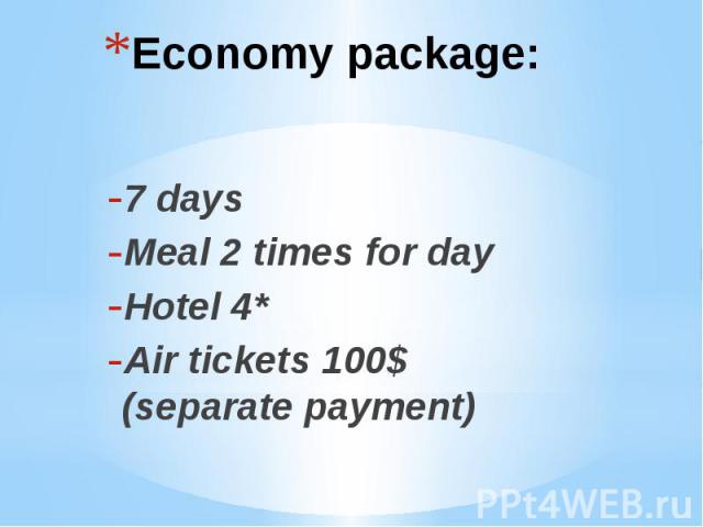 Economy package: 7 days Meal 2 times for day Hotel 4* Air tickets 100$ (separate payment)