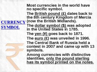 CURRENCY SYMBOL Most currencies in the world have no specific symbol. The Britis