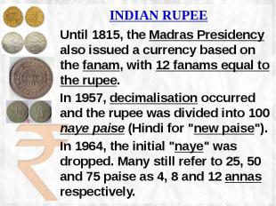 INDIAN RUPEE Until 1815, the Madras Presidency also issued a currency based on t