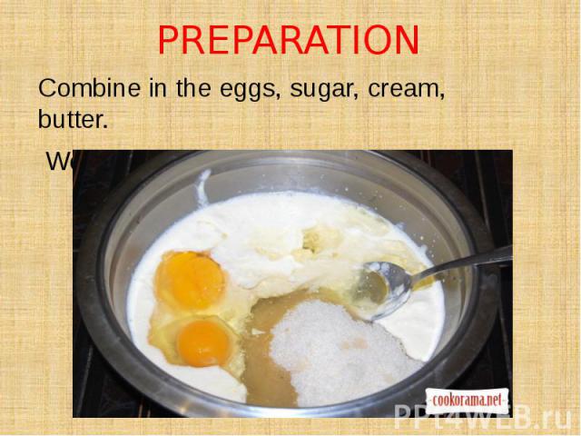 PREPARATION Combine in the eggs, sugar, cream, butter. Well rub or beat with a mixеr.