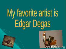 My favorite artist is Edgar Degas