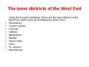 The inner districts of the West End Using the broadest definition, these are the