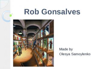 Rob Gonsalves Made by Olesya Samoylenko