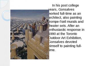 In his post college years, Gonsalves worked full-time as an architect, also pain