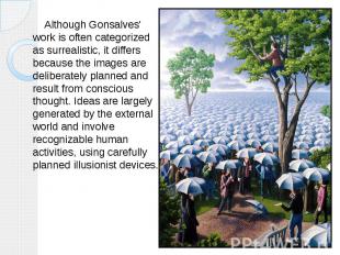 Although Gonsalves' work is often categorized as surrealistic, it differs becaus