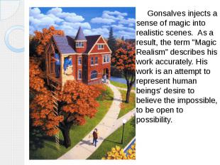 Gonsalves injects a sense of magic into realistic scenes. As a result, the term