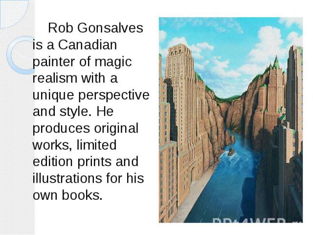 Rob Gonsalves is a Canadian painter of magic realism with a unique perspective and style. He produces original works, limited edition prints and illustrations for his own books. Rob Gonsalves is a Canadian painter of magic realism with a unique pers…