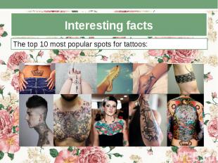 Interesting facts The top 10 most popular spots for tattoos: