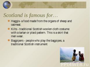 Haggis- a food made from the organs of sheep and oatmeal. Haggis- a food made fr