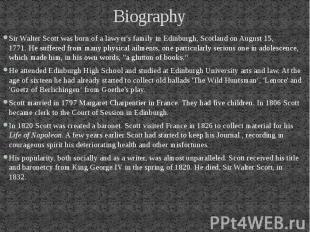 Biography Sir Walter Scott was born of a lawyer's family in Edinburgh, Scotland