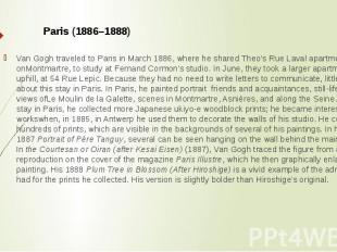 Paris (1886–1888) Van Gogh traveled to Paris in March 1886, where he shared Theo