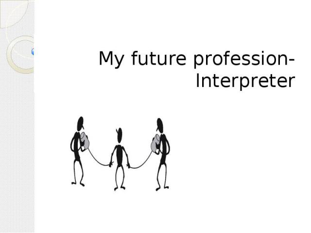 My future profession-Interpreter