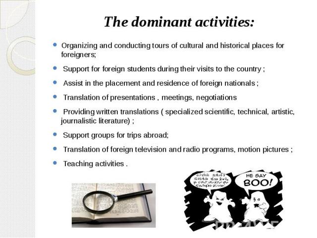 The dominant activities: Organizing and conducting tours of cultural and historical places for foreigners; Support for foreign students during their visits to the country ; Assist in the placement and residence of foreign nationals ; Translation of …