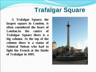 3. Trafalgar Square, the largest square in London, is often considered the heart