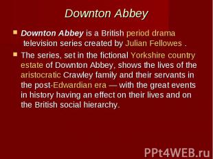 Downton Abbey Downton Abbey&nbsp;is a British&nbsp;period drama&nbsp;television