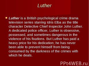 Luther Luther&nbsp;is a&nbsp;British&nbsp;psychological crime drama television s