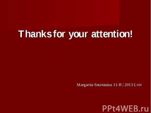 Thanks for your attention! Thanks for your attention! Margarita Smetanina 11-B |