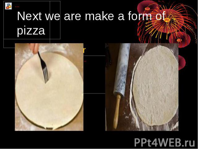 Next we are make a form of pizza or