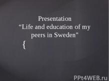 Presentation“Life and education of my peers in Sweden"