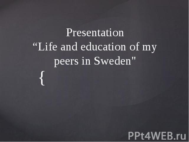 Presentation “Life and education of my peers in Sweden"