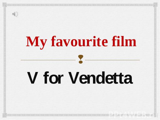 My favourite film V for Vendetta