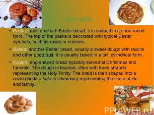 Breads Paska: traditional rich Easter bread. It is shaped in a short round form.