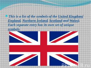 This is a list of the symbols of the United Kingdom(England, Northern Ireland, S