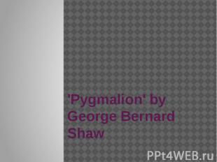 'Pygmalion' by George Bernard Shaw