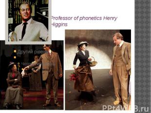 Professor of phonetics Henry Higgins&nbsp;
