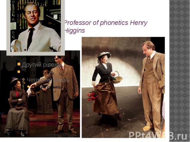 Professor of phonetics Henry Higgins 
