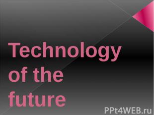 Technology of the future