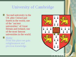 University of Cambridge Second university in the UK after Oxford and fourth in t