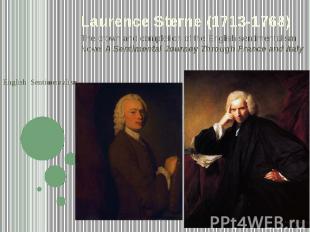 English Sentimentalism Laurence Sterne (1713-1768) The crown and completion of t
