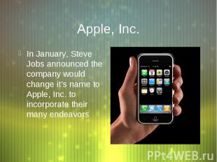 Apple, Inc. In January, Steve Jobs announced the company would change it’s name