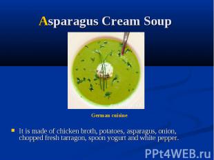 Asparagus Cream Soup It is made of chicken broth, potatoes, asparagus, onion, ch