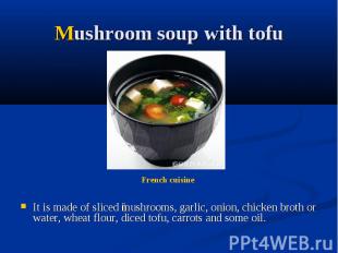 Mushroom soup with tofu It is made of sliced mushrooms, garlic, onion, chicken b