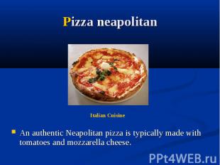 Pizza neapolitan An authentic Neapolitan pizza is typically made with tomatoes a
